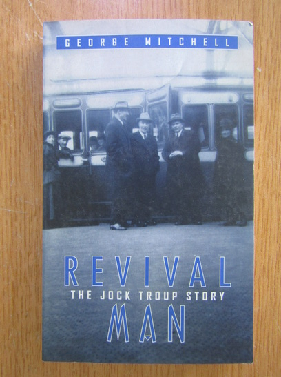 Anticariat: George Mitchell - Revival Man. The Jock Troup Story