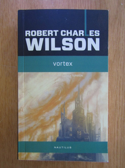 Anticariat: Robert Charles Wilson - Vortex 