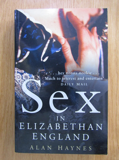 Anticariat: Alan Haynes - Sex in Elizabethan England