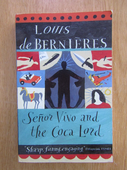 Anticariat: Louis de Bernieres - Senor Vivo and the Coca Lord