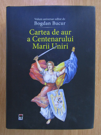 Anticariat: Bogdan Bucur - Cartea de aur a centenarului Marii Uniri