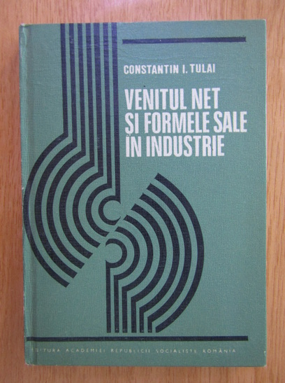 Anticariat: Constantin I. Tulai - Venitul net si formele sale in industrie