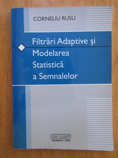 Anticariat: Corneliu Rusu - Filtrari adaptive si modelarea statistica a semnalelor