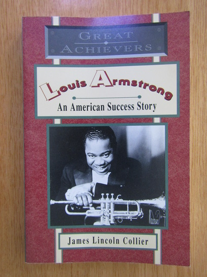Anticariat: James Lincoln Collier - Louis Armstrong. An American Success Story 