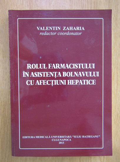 Anticariat: Valentin Zaharia - Rolul farmacistului in asistenta bolnavului cu afectiuni hepatice 