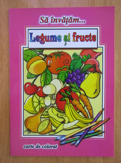 Anticariat: Sa invatam legume si fructe. Carte de colorat