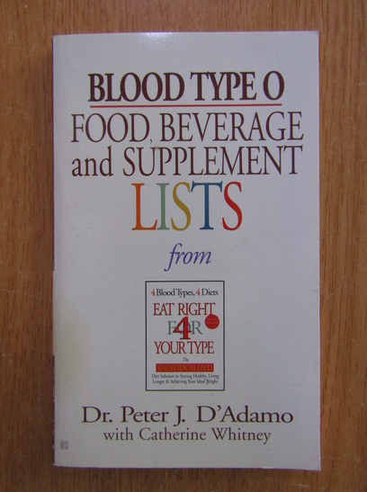 Anticariat: Peter J. D Adamo - Blood Type O. Food, Beverage and Supllement Lists 