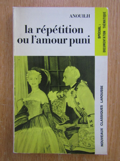 Anticariat: Jean Anouilh - La repetition ou l'amour puni