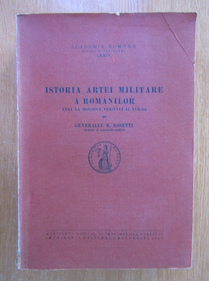 Anticariat: Radu R. Rosetti - Istoria artei militare a romanilor pana la mijlocul veacului al XVII-lea