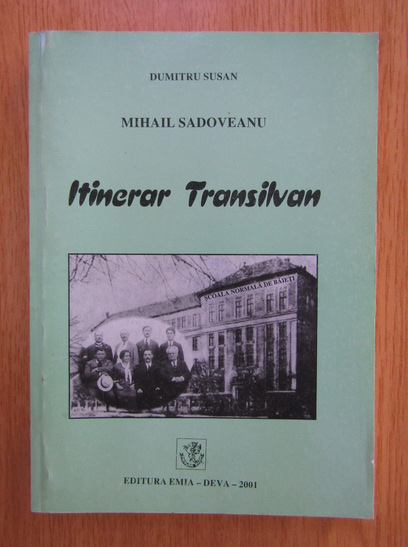Anticariat: Dumitru Susan - Mihail Sadoveanu. Itinerar transilvan