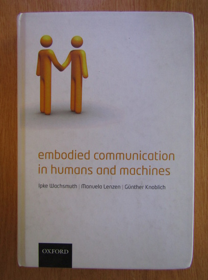 Anticariat: Ipke Wachsmuth - Embodied Communication in Humans and Machines