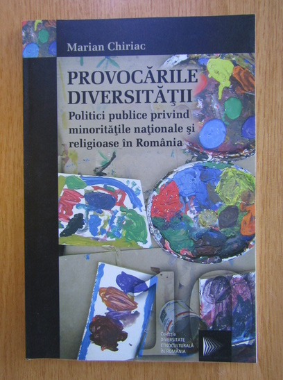 Anticariat: Marian Chiriac - Provocarile diversitatii. Politici publice privind minoritatile nationale si religioase in Romania