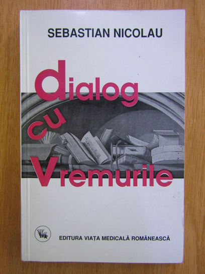 Anticariat: Sebastian Nicolau - Dialog cu vremurile (volumul 2)