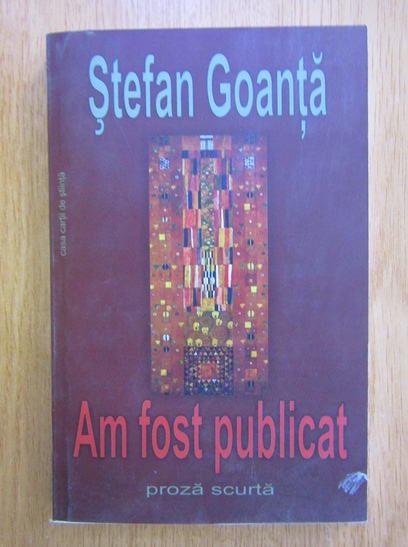 Anticariat: Stefan Goanta - Am fost publicat