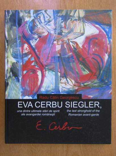 Anticariat: Radu Calin Georgescu - Eva Cerbu Siegler, una dintre ultimele stari de spirit ale avangardei romanesti
