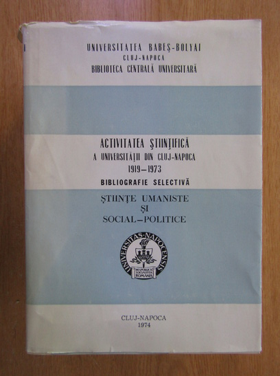 Anticariat: Activitatea stiintifica a Universitatii din Cluj Napoca, 1919-1973 (6 volume)