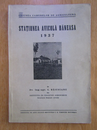 Anticariat: C. Baicoianu - Statiunea avicola Baneasa 1937