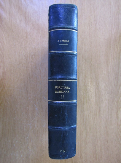 Anticariat: I. A. Candrea - Psaltirea scheiana comparata cu celelalte psaltiri din sec. XVI si XVII, volumul 2. Textul si glosarele