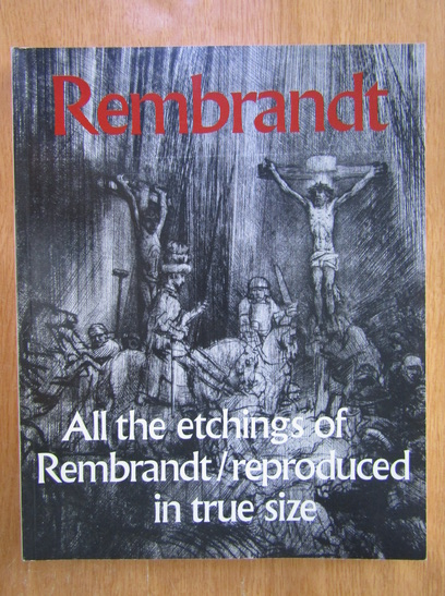 Anticariat: Rembrandt. All the Etchings of Rembrandt, Reproduced in True Size