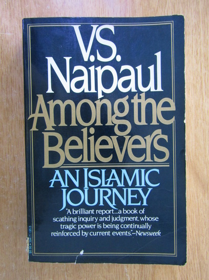 Anticariat: V. S. Naipaul - Among the Believers. An Islamic Journey