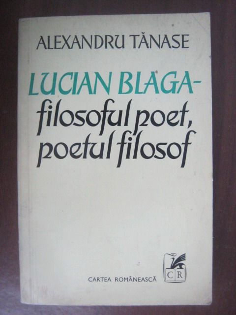 Anticariat: Alexandru Tanase - Lucian Blaga: filosoful poet, poetul filosof