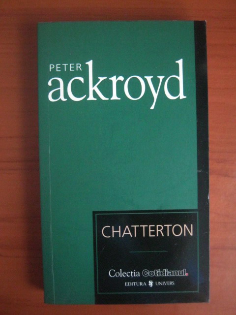 Anticariat: Peter Ackroyd - Chatterton (Cotidianul)