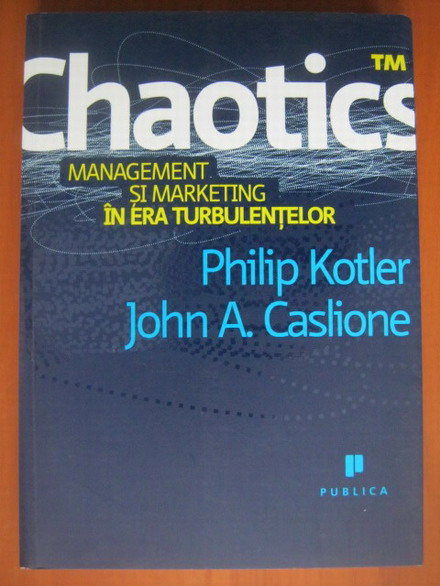 Anticariat: Philip Kotler - Chaotics. Mmanagement si marketing in era trubulentelor