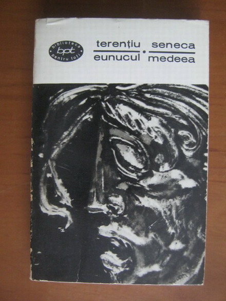 Anticariat: Terentiu, Seneca - Teatru. Eunucul. Medeea