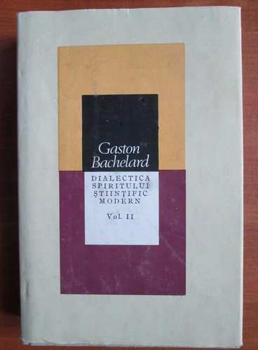 Anticariat: Gaston Bachelard - Dialectica spiritului stiintific modern (volumul 2)