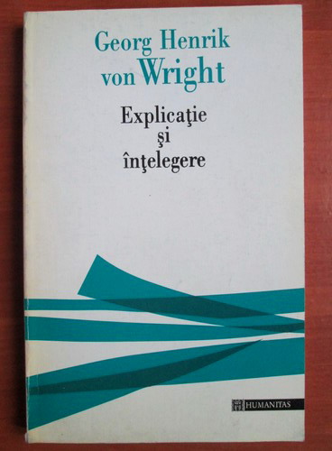 Helplessness Diplomatic issues shy Georg Henrik von Wright - Explicatie si intelegere - Cumpără