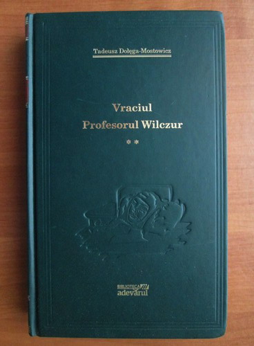 Anticariat: Tadeusz Dolega-Mostowicz - Vraciul profesorul Wilczur (volumul 2) (Adevarul)