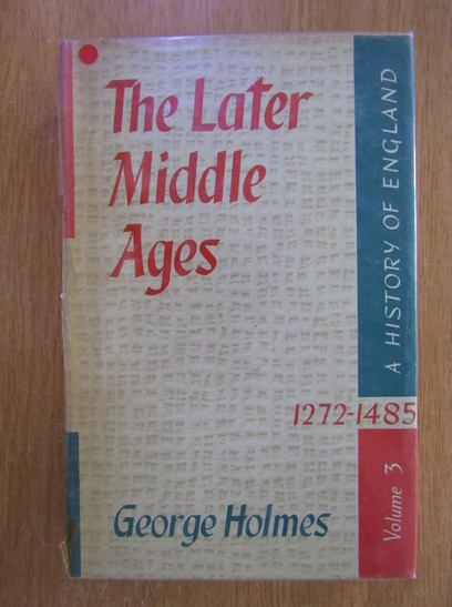Anticariat: George Holmes - The Later Middle Ages (volumul 3)
