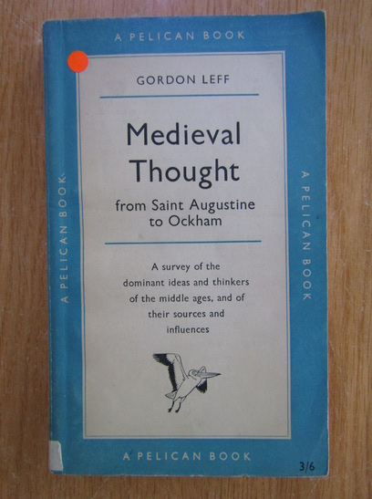 Gordon Leff - Medieval Thought From Saint Augustine To Ockham - Cumpără