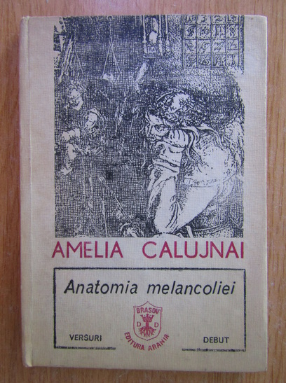 Anticariat: Amelia Calujnai - Anatomia melancoliei