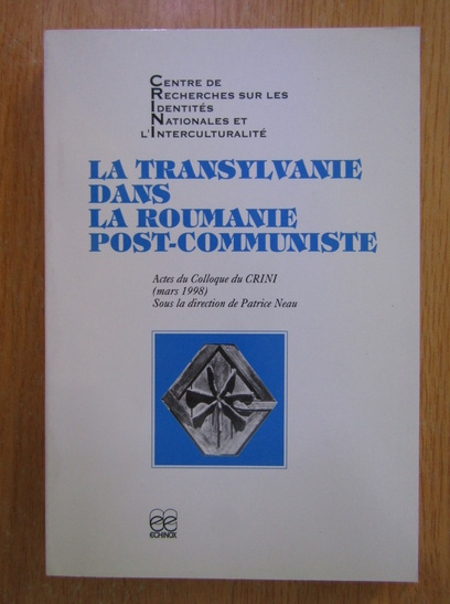 Anticariat: La Transylvanie dans la Roumanie Post-Communiste