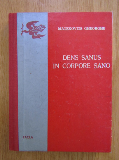 Anticariat: Matekovits Gheorghe - Dens sanus in corpore sano