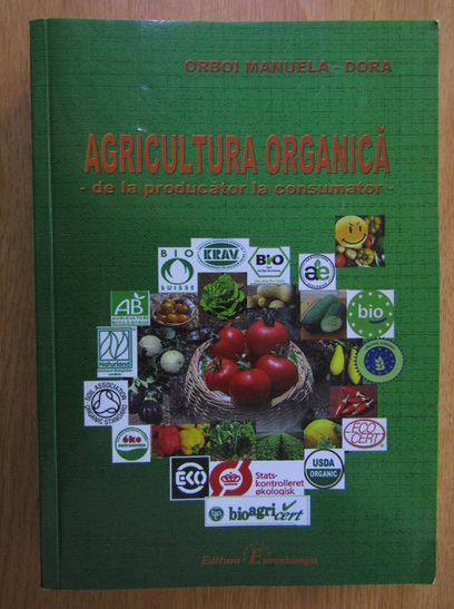 Anticariat: Orboi Manuela Dora - Agricultura organica. De la producator la consumator