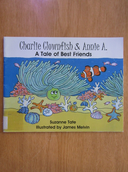 Anticariat: Suzanne Tate - Charlie Clownfish and Annie A. A Tale of Best Friends