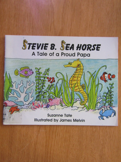Anticariat: Suzanne Tate - Stevie B. Sea Horse. A Tale of a Proud Papa