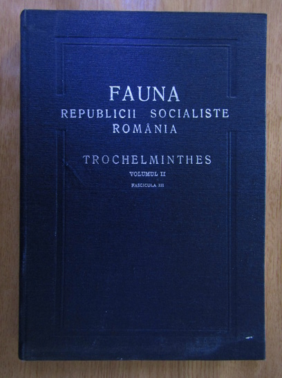 Anticariat: L. Rudescu - Fauna republicii socialiste Romania, volumul 2, fascicula 3. Trochelminthes