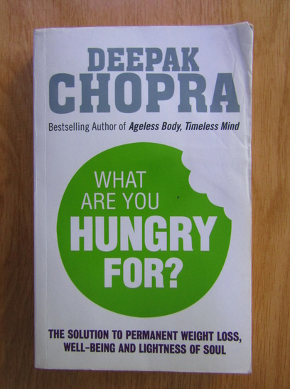 Anticariat: Deepak Chopra - What Are You Hungry For?