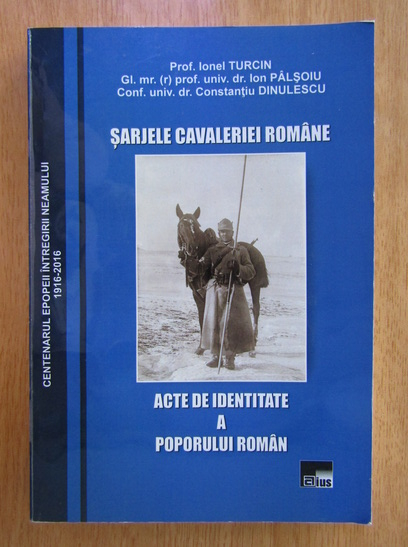 Anticariat: Ionel Turcin - Sarjele cavaleriei romane. Acte de identitate a poporului roman