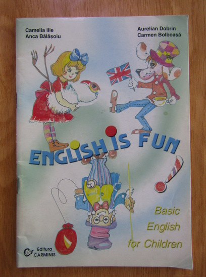Anticariat: Camelia Ilie - English is Fun. Basic English for Children
