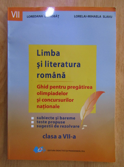 Anticariat: Loredana Dorobat - Limba si literatura romana. Ghid pentru pregatirea olimpiadelor si concursurilor nationale. Clasa a VII-a