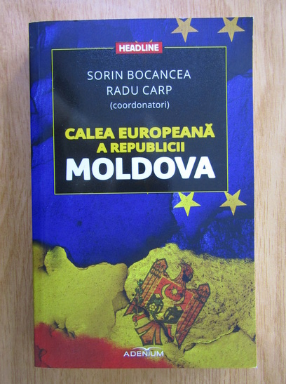 Anticariat: Sorin Bocancea - Calea europeana a Republicii Moldova