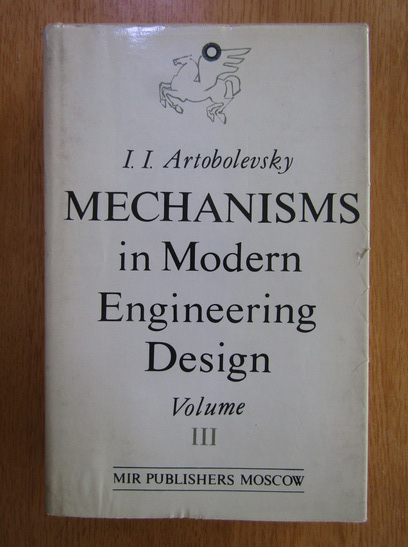 eetbaar Doctor in de filosofie Verbeteren Ivan I. Artobolevsky - Mechanisms in Modern Engineering Design (volumul 3)  - Cumpără