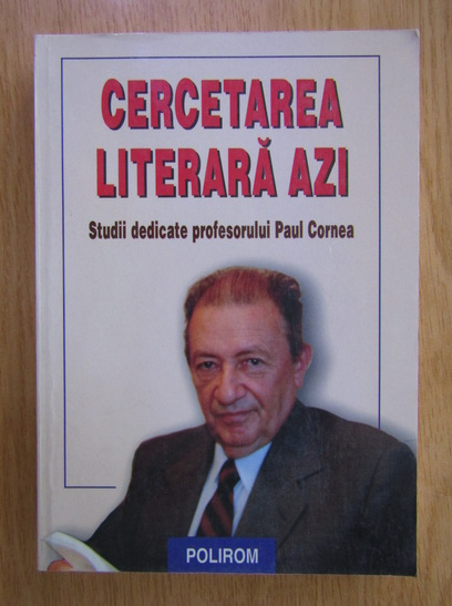 Anticariat: Liviu Papadima - Cercetarea literara azi. Studii dedicate profesorului Paul Cornea