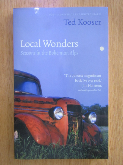 Anticariat: Ted Kooser - Local Wonders. Season in the Bohemian Alps