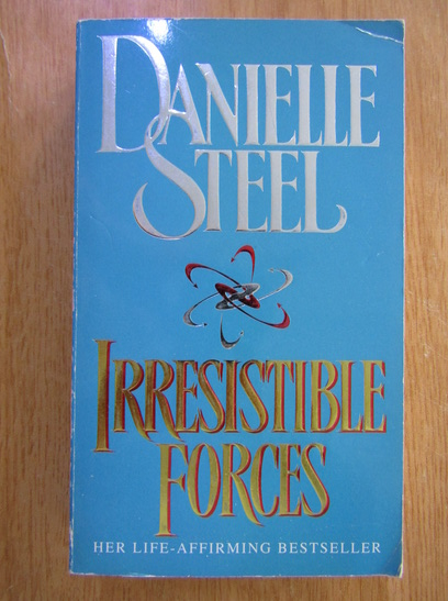 Anticariat: Danielle Steel - Irresistible Forces