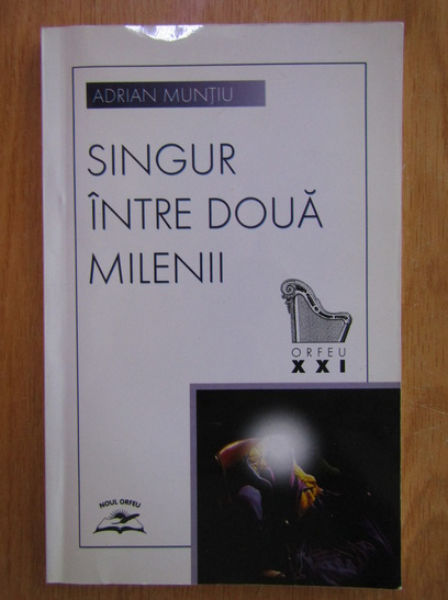 Anticariat: Adrian Muntiu - Singur intre doua milenii